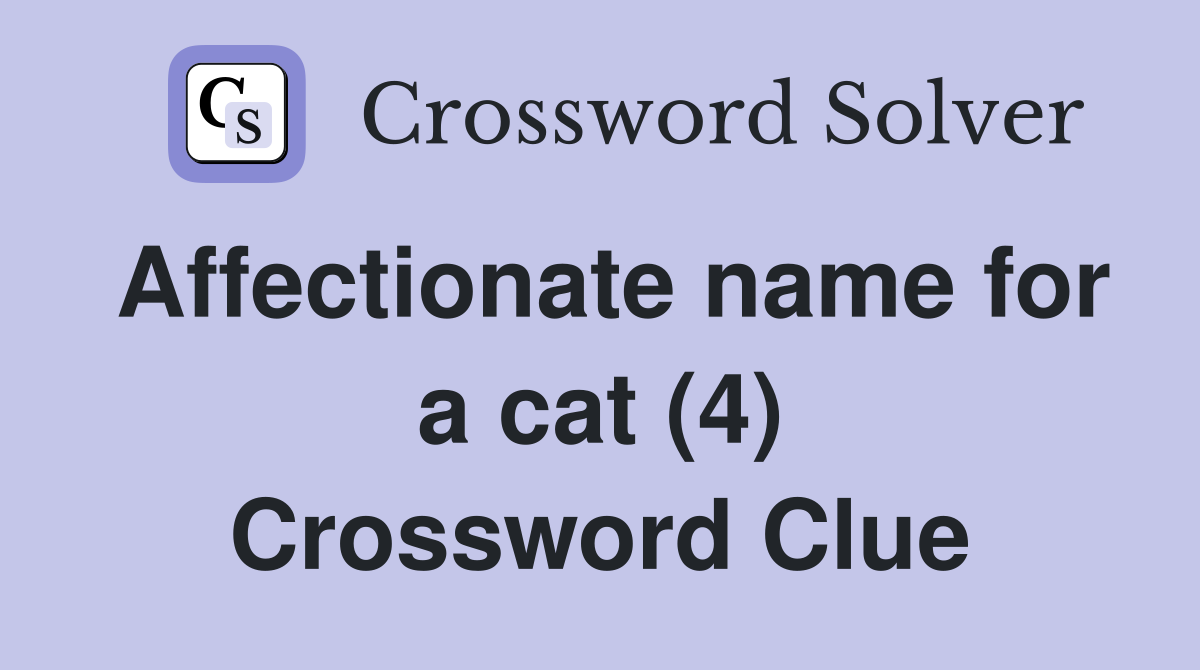Affectionate name for a cat (4) Crossword Clue Answers Crossword Solver